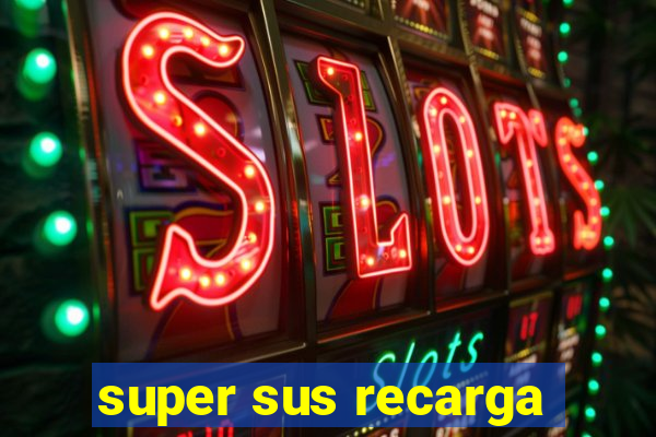 super sus recarga